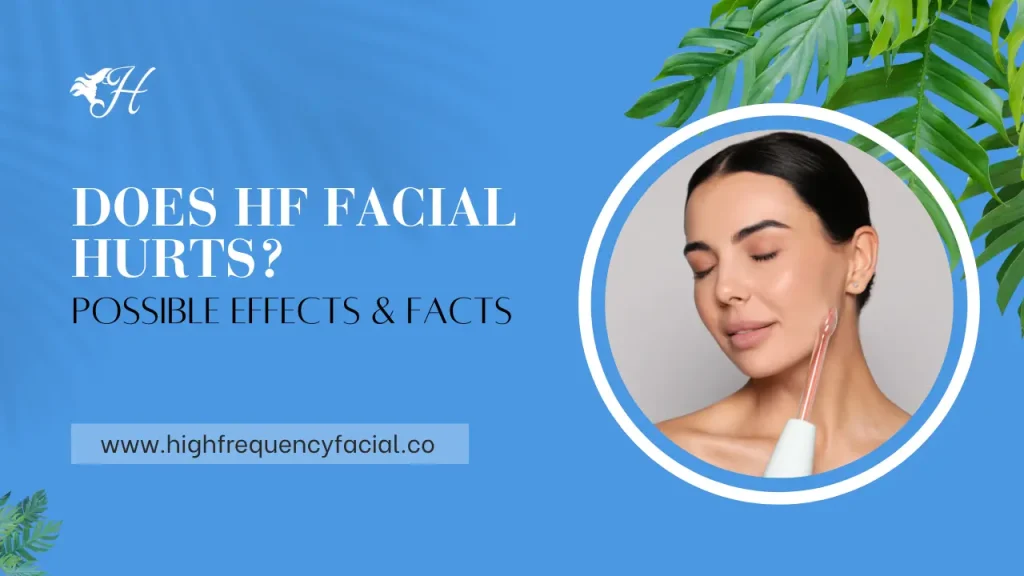 Does High Frequency Facial Hurt