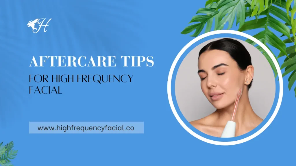aftercare for high frequency facial