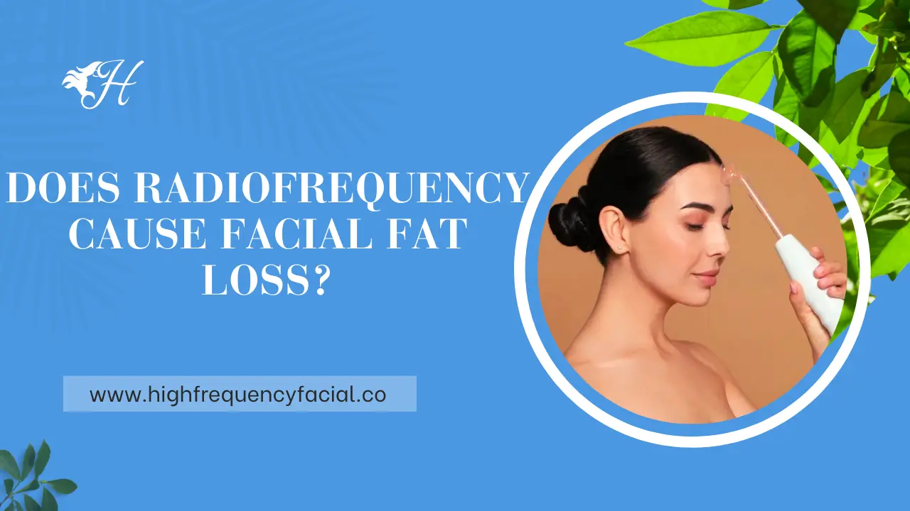 Does Radio Frequency Cause Facial Fat Loss?