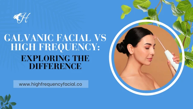 galvanic facial vs high frequency