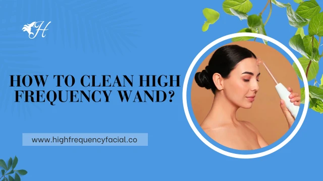 how to clean high frequency wand
