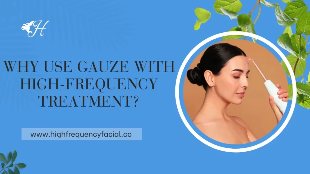 why use gauze with high frequency - featured image
