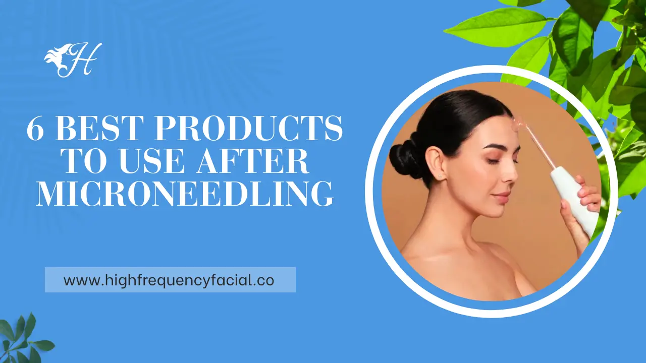 best products to use after microneedling