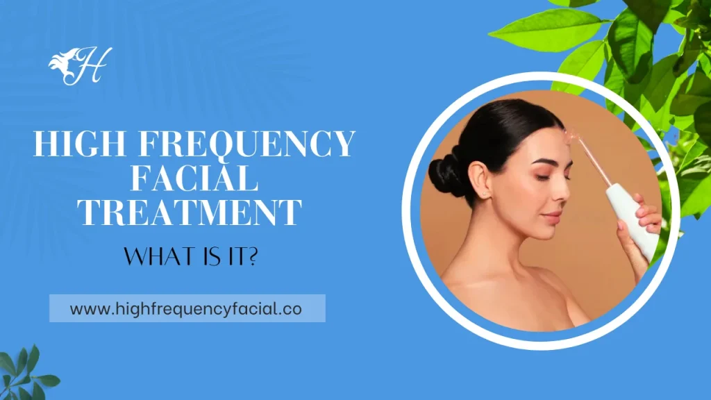 what is a high frequency facial treatment? - featured image